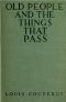 [Gutenberg 48271] • Old People and the Things That Pass